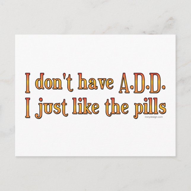 I Don't Have A.D.D. - I Just Like The Pills Postcard (Front)