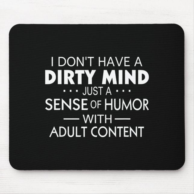 I Don't Have A Dirty Mind Just Adult Content Sense Mouse Pad (Front)