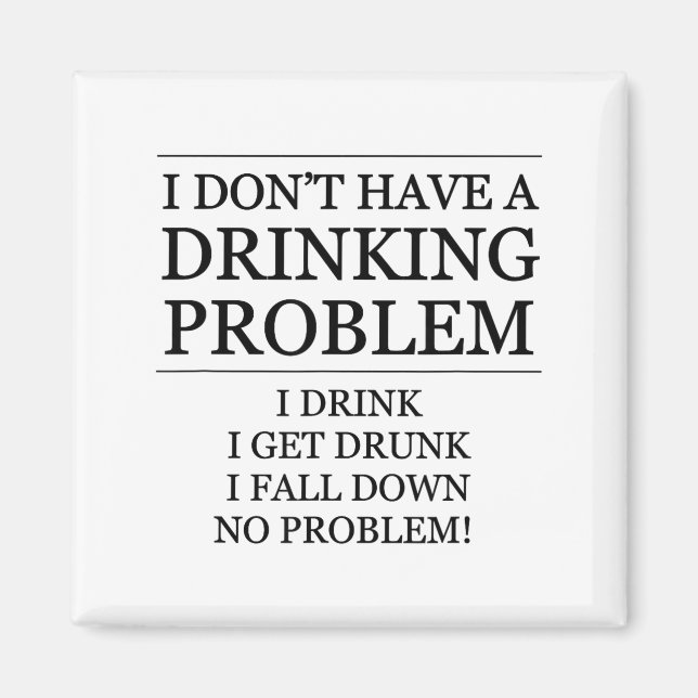 I Don't Have A Drinking Problem - I Drink, I Fall  Magnet (Front)