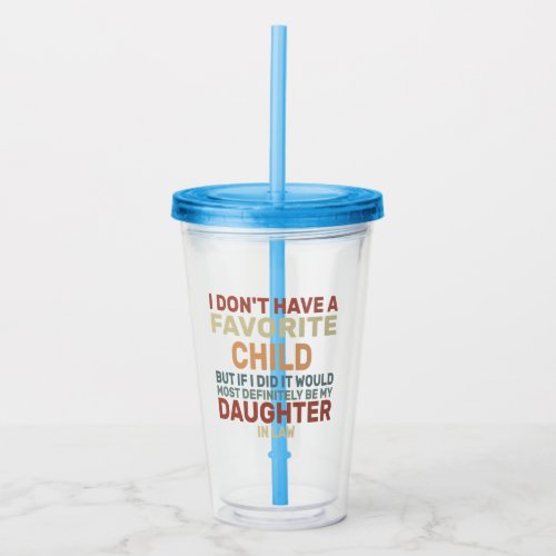 I Dont Have A Favorite Child But If I Did It Woul Acrylic Tumbler