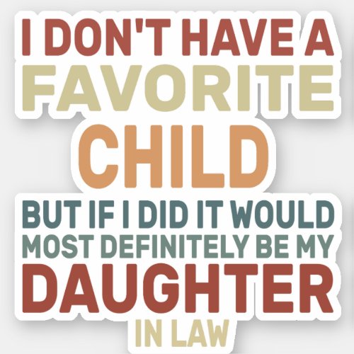 I Dont Have A Favorite Child But If I Did It Woul Sticker