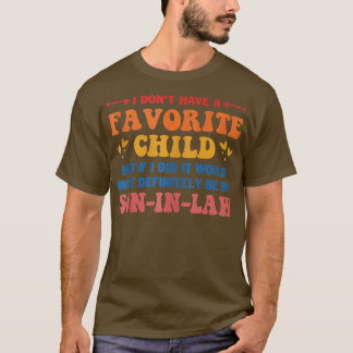 I Dont Have A Favorite Child But If I Did It Would T-Shirt