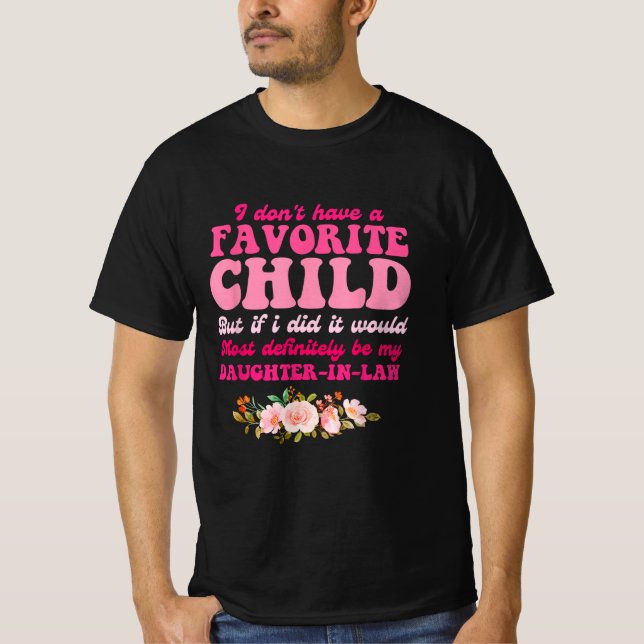 I Don't Have A Favorite Child Daughter In Law T-Shirt (Front)