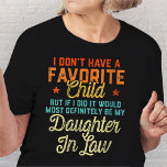 I Don't Have A Favorite Child Daughter In Law T-Shirt<br><div class="desc">My daughter-in-law is my favorite child design is perfect for Daughter-in-law lovers looking for innovative designs in this space. Like what you see? Then why wait? Grab it now.</div>