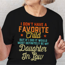 I Don't Have A Favorite Child Daughter In Law T-Shirt