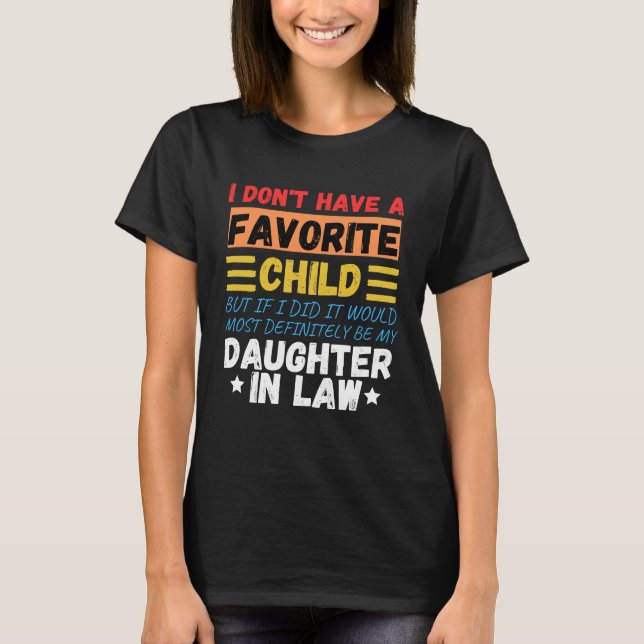 I Don't Have A Favorite Child, daughter in law T-Shirt (Front)