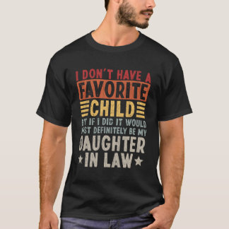 I Don'T Have A Favorite Child It Would Be My Daugh T-Shirt