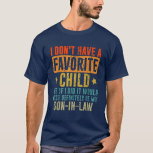 I Don't Have A Favorite Child Son In Law T-Shirt