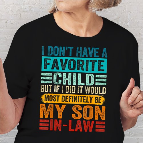 I Dont Have A Favorite Child Son_in_law T_Shirt