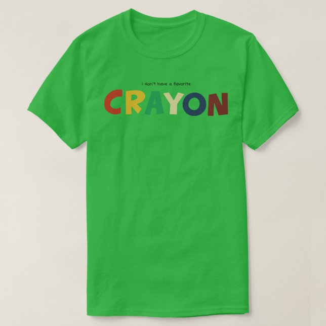 i dont have a favorite crayon T-Shirt (Design Front)