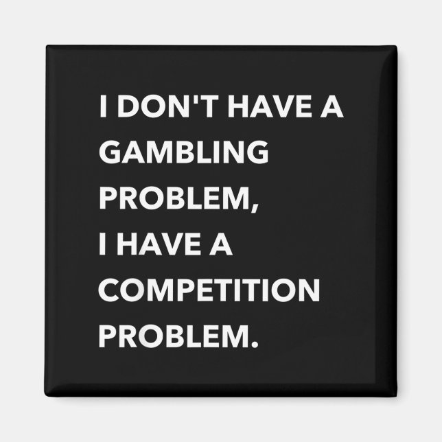 I Don't Have A Gambling Problem I Have A Competiti Magnet (Front)