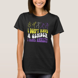 I Dont Have A Gender I Have Anxiety Skeleton Enby T-Shirt