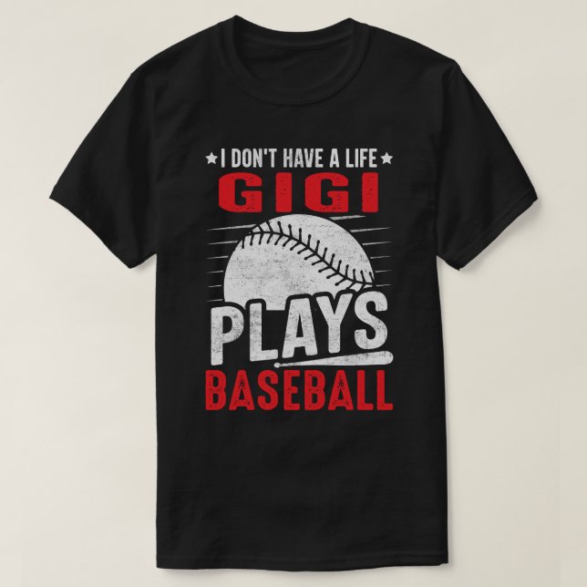 I Don't Have A Life GIGI Plays Baseball T-Shirt (Design Front)