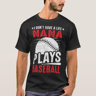 I Don't Have A Life NANA Plays Baseball T-Shirt