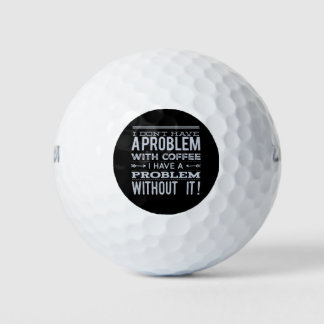 I Don't Have a Problem with Coffee Funny Gift Idea Golf Balls