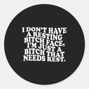 I Don't Have A Resting Face I'm Just A That Need Classic Round Sticker