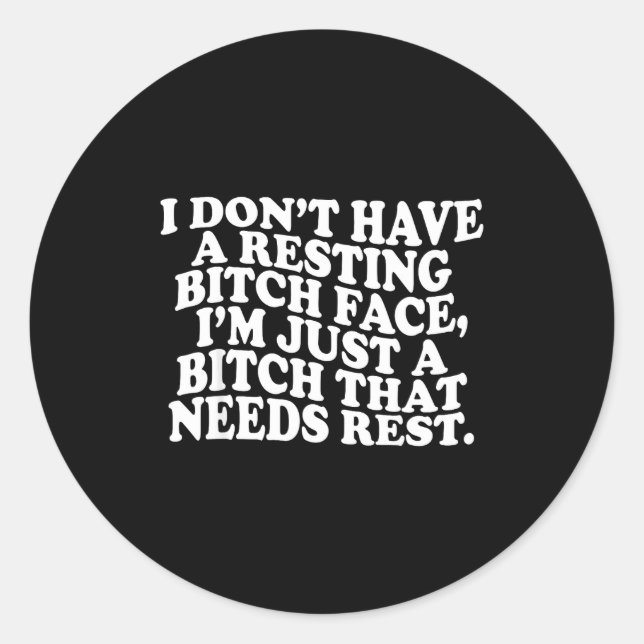 I Don't Have A Resting Face I'm Just A That Need  Classic Round Sticker (Front)