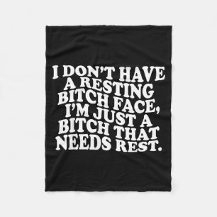 I Don't Have A Resting Face I'm Just A That Need  Fleece Blanket