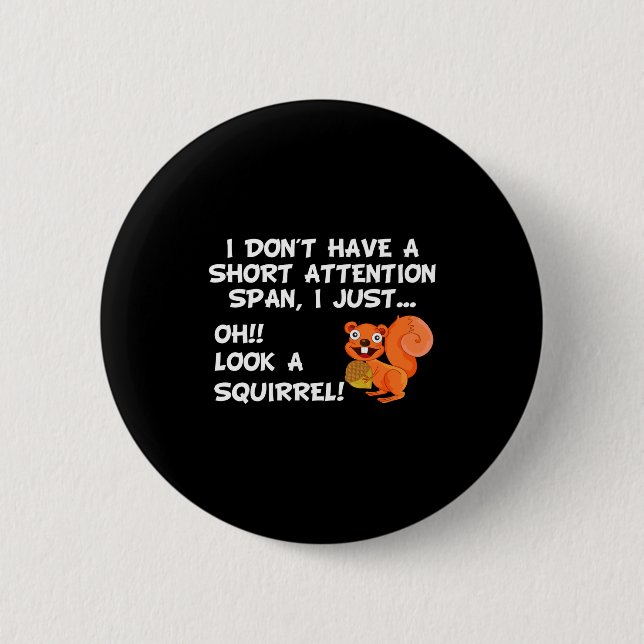 I Dont Have A Short Attention Span Look Squirrel  Button (Front)