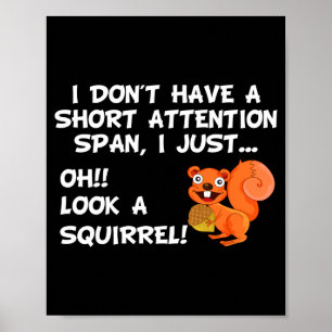 I Dont Have A Short Attention Span Look Squirrel  Poster