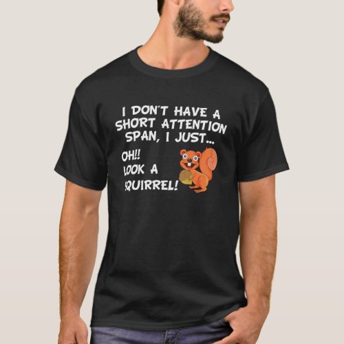 I Dont Have A Short Attention Span Look Squirrel T_Shirt
