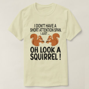 I Don't Have A Short Attention Span Look Squirrel T-Shirt