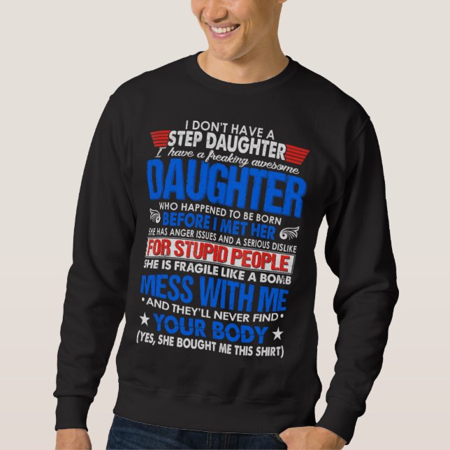 I Dont Have A Step Daughter But I Have Awesome Dau Sweatshirt (Front)