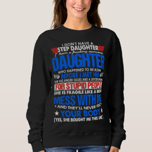 I Dont Have A Step Daughter But I Have Awesome Dau Sweatshirt