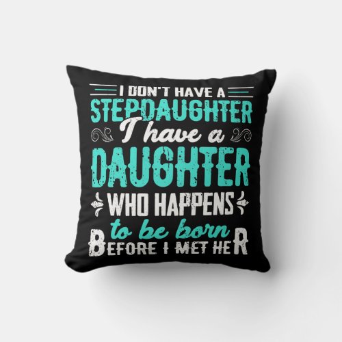I Dont Have a Stepdaughter Funny Step Dad Gift Throw Pillow