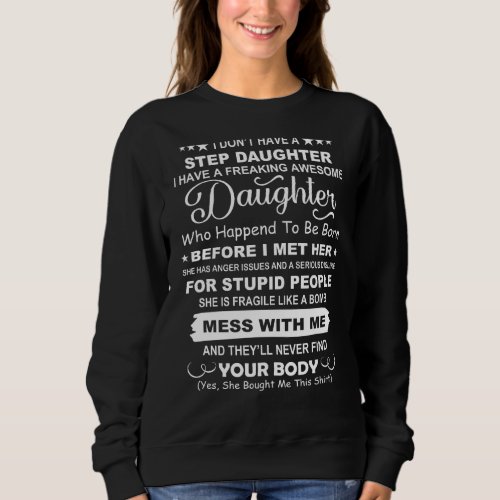 I Dont Have A Stepdaughter I Have A Stubborn Daug Sweatshirt