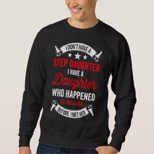 I Dont Have A Stepdaughter  Step Dad  From Daughte Sweatshirt