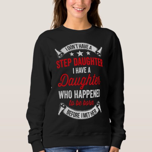 I Dont Have A Stepdaughter  Step Dad  From Daughte Sweatshirt