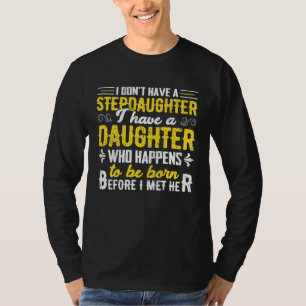 I Dont Have a Stepdaughter Step Dad From Daughte T-Shirt
