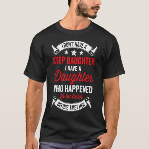 I Dont Have A Stepdaughter  Step Dad  From Daughte T_Shirt