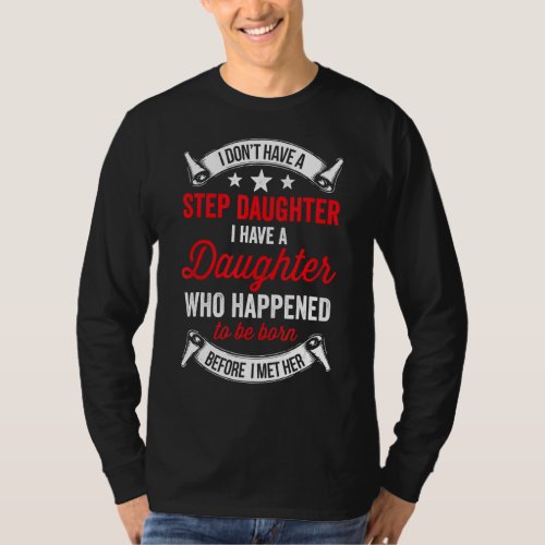 I Dont Have A Stepdaughter  Step Dad  From Daughte T_Shirt