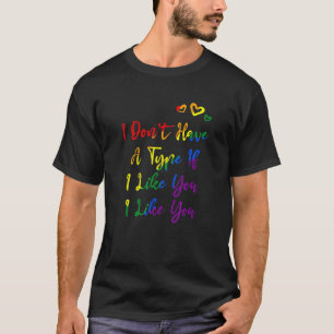 I Dont Have A Type Lgbtq Bisexual Pride Bi Pride L T-Shirt