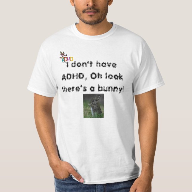 I dont have ADHD, oh look theres a bunny! T-Shirt (Front)