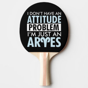 I Don't have an Attitude Aries Ping Pong Paddle