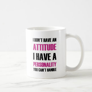 I Don't Have An Attitude I Have A Personality You Coffee Mug