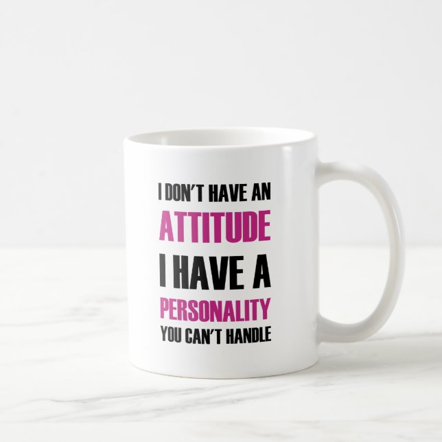 I Don't Have An Attitude I Have A Personality You Coffee Mug (Right)