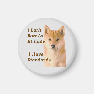 I Don't Have An Attitude I Have Standards Shiba Magnet
