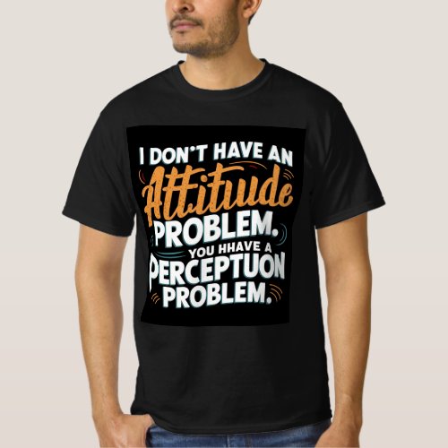 I dont have an attitude problem you have a perce T_Shirt