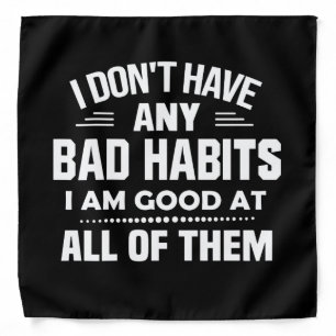 I Don't Have Any Bad Habits I Am Good At All Of Th Bandana