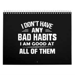 I Don't Have Any Bad Habits I Am Good At All Of Th Calendar
