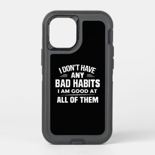 I Dont Have Any Bad Habits I Am Good At All Off T OtterBox Defender iPhone 12 Mini Case