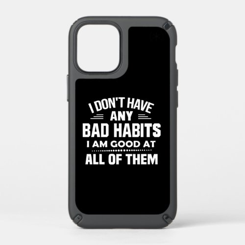 I Dont Have Any Bad Habits I Am Good At All Off T Speck iPhone 12 Mini Case