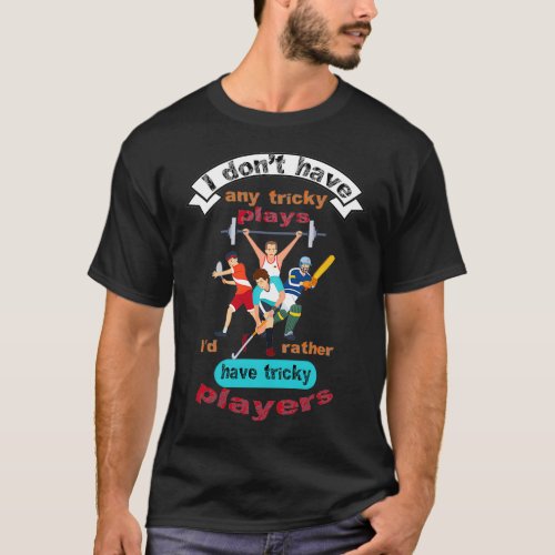 I Dont Have Any Tricky Plays Id Rather Have Tricky T_Shirt