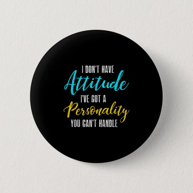 I Don't Have Attitude I've Got A Ity You Cant Hand Button (Front)