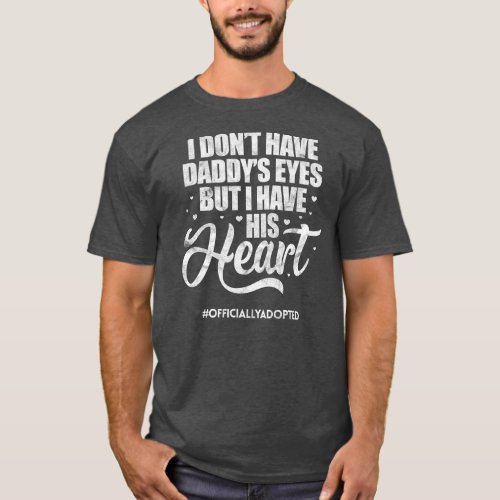 I Dont Have Daddys Eyes Adoption Adopted Child T_Shirt