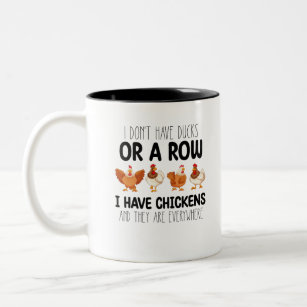 I Dont Have Ducks Or A Row I Have Chickens And The Two-Tone Coffee Mug